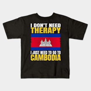 I Don't Need Therapy I Just Need To Go To Cambodia Cambodian Flag Kids T-Shirt